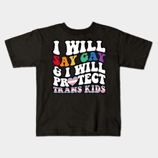 I Will Say Gay And I Will Protect Trans Kids LGBT Groovy Kids T-Shirt